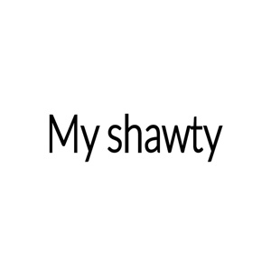 My shawty