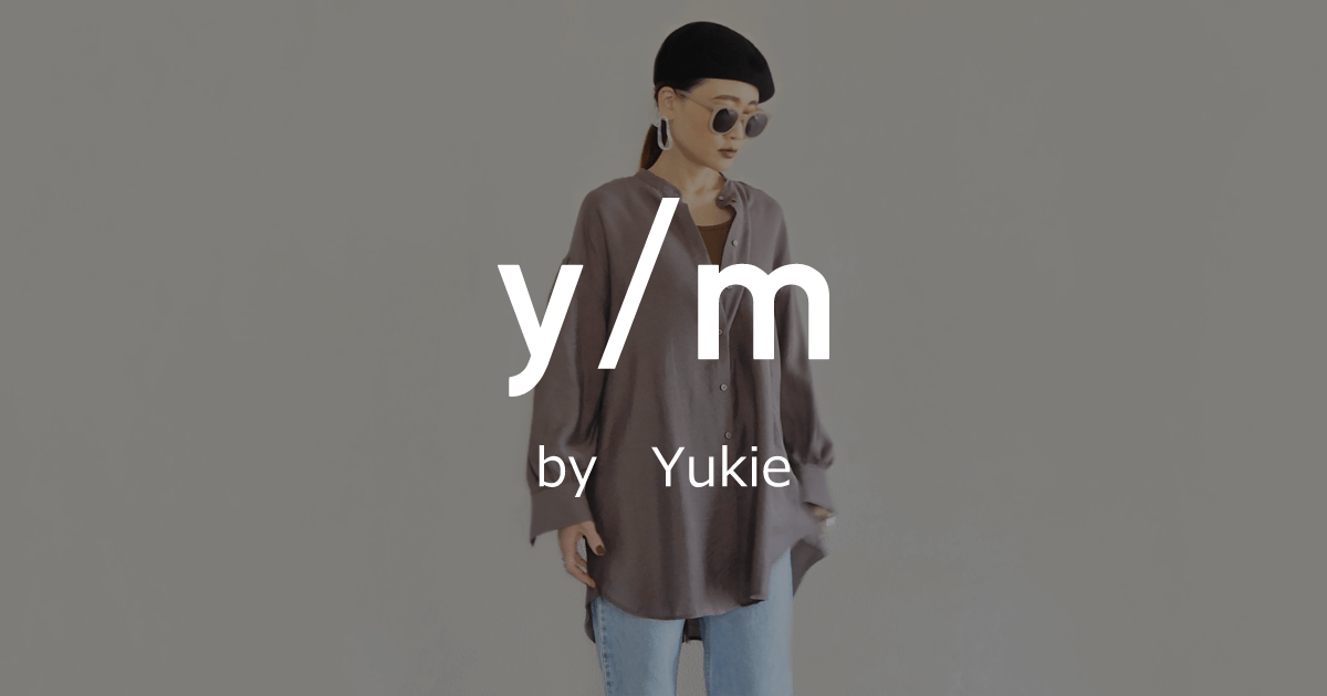 YOUR BRAND PROJECT】y/m by Yukieのアイテム・ブランドコンセプト