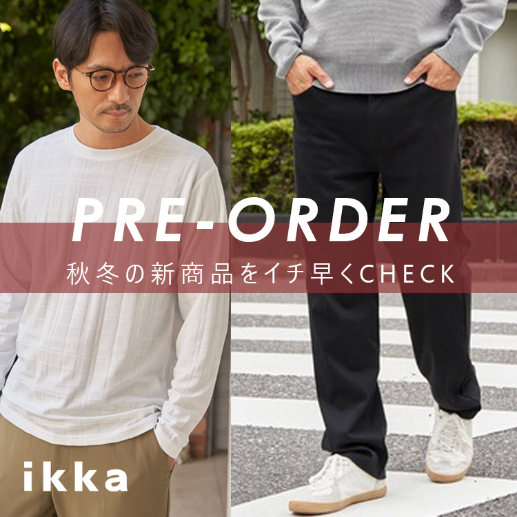 ikka LOUNGE�i�C�b�J���E���W�j�̃V���b�v�j���[�X�u�y��PRE-ORDER���z�H�~�̐V��A��s�\��X�^�[�g | ikka Mens�v