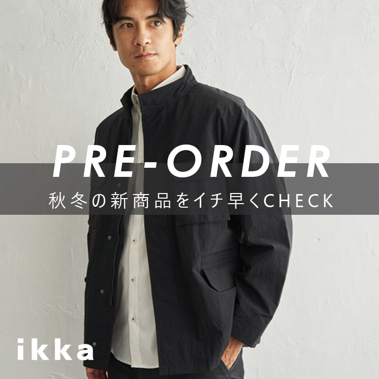 ikka LOUNGE�i�C�b�J���E���W�j�̃V���b�v�j���[�X�u�y��PRE-ORDER���z�H�~�̐V��A��s�\��X�^�[�g | ikka Mens�v
