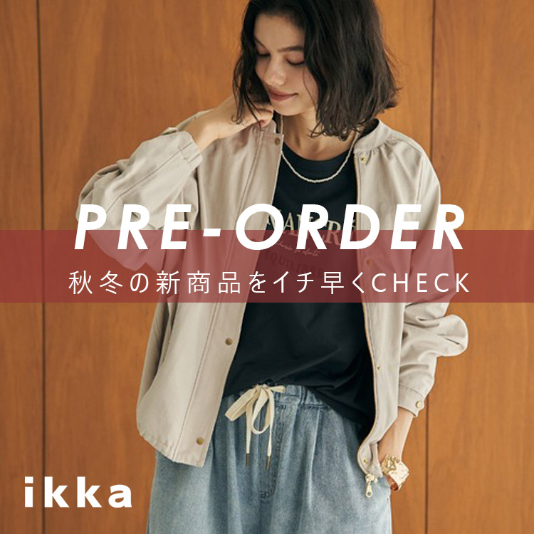 ikka LOUNGE�i�C�b�J���E���W�j�̃V���b�v�j���[�X�u�y��PRE-ORDER���z�H�~�̐V��A��s�\��X�^�[�g | ikka Ladies�v