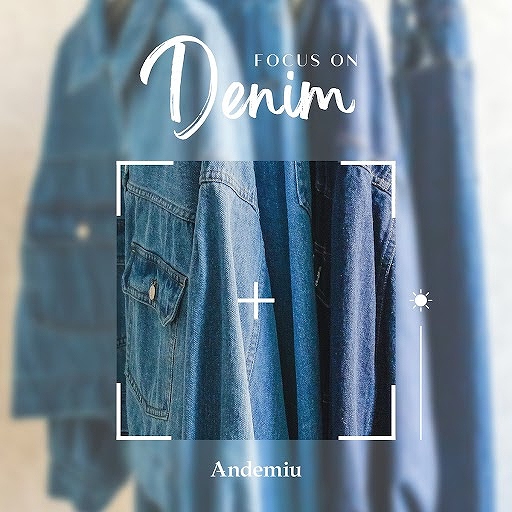 Andemiu｜アンデミュウのトピックス「【2023SS】FOCUS ON DENIM