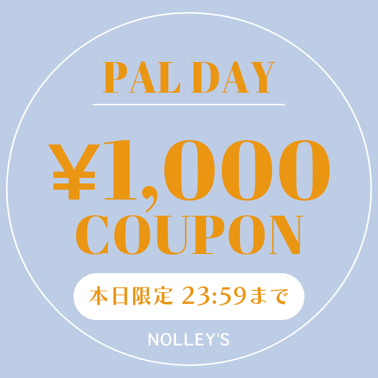 NOLLEY'S�i�m�[���[�Y�j�̃V���b�v�j���[�X�u�yPAL DAY�z�{�����聏1000OFF�N�[�|���I�v