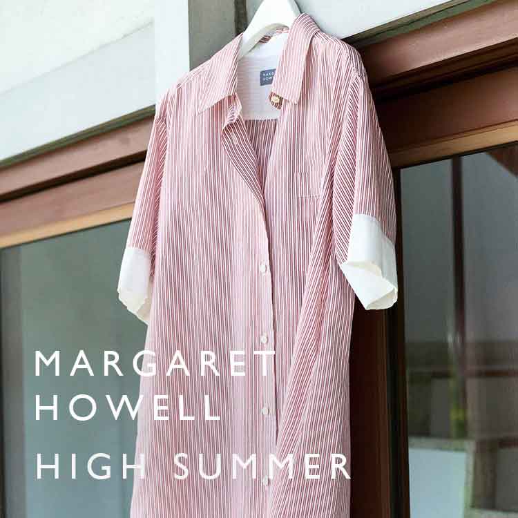 MARGARET HOWELL�i�}�[�K���b�g�E�n�E�G���j�̃V���b�v�j���[�X�u�yMARGARET HOWELL / MHL.�zHIGH SUMMER�v