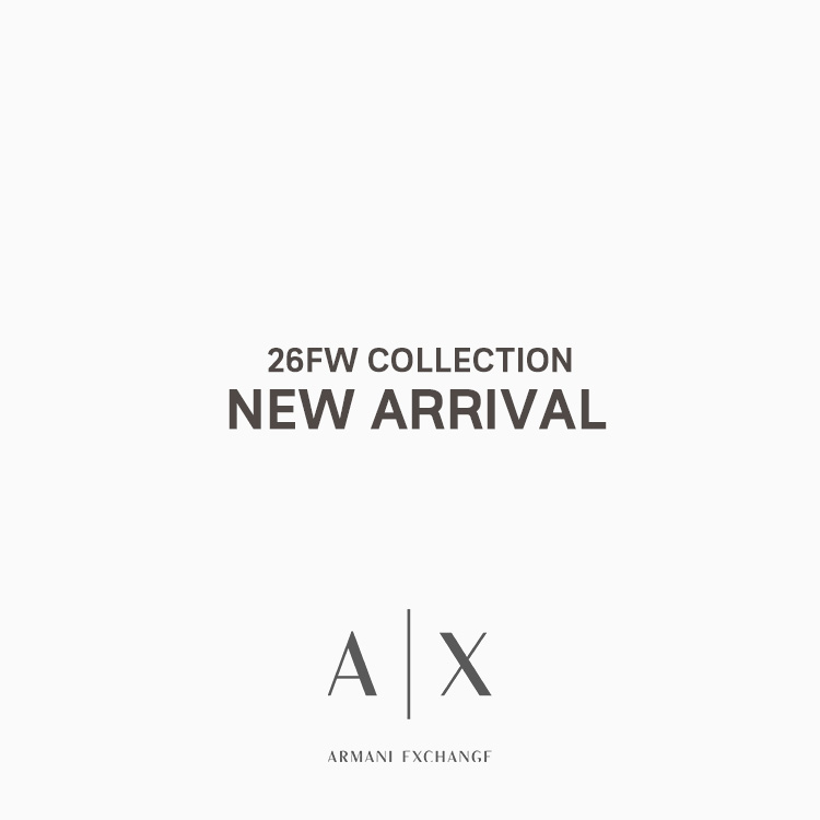 A|X ARMANI EXCHANGE�i�A���}�[�j �G�N�X�`�F���W�j�̃V���b�v�j���[�X�u��New Arrival��26FW�R���N�V�����V��Љ�I�yA|X ARMANI EXCHANGE�z �v