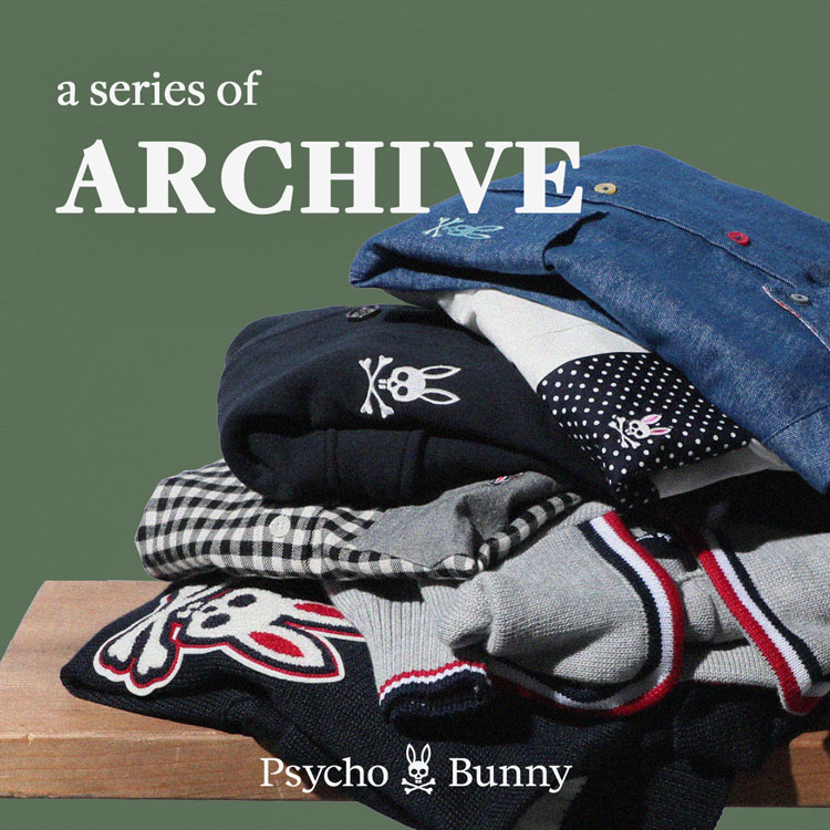Psycho Bunny｜サイコバニーのトピックス「【PICKUP】ARCHIVEシリーズ
