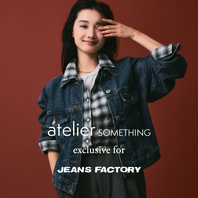 JEANS FACTORY｜ジーンズファクトリーのトピックス「【atelier SOMETHING】初の別注デニムコレクションがついに販売開始！」 -  ZOZOTOWN