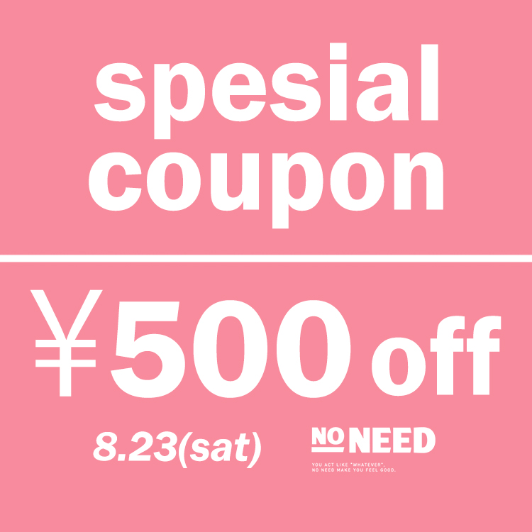 NO NEEDim[j[hj̃Vbvj[XuyNO NEEDzSPESIAL COUPONv