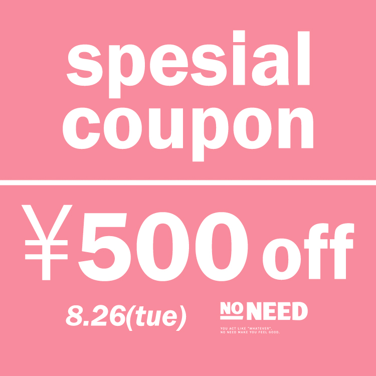 NO NEEDim[j[hj̃Vbvj[XuyNO NEEDzSPESIAL COUPONv