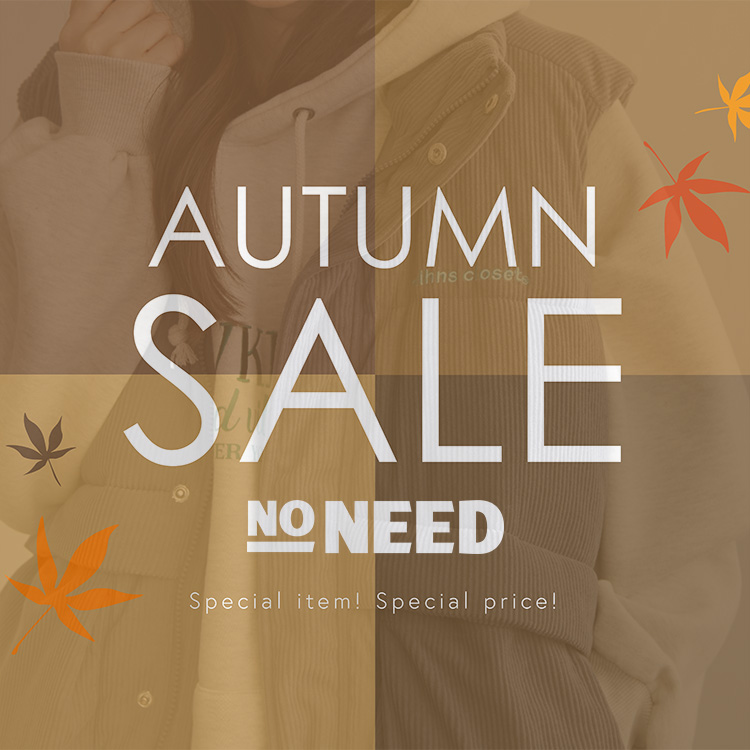 NO NEEDim[j[hj̃Vbvj[XuyNO NEEDzAUTUMN SALE Wv
