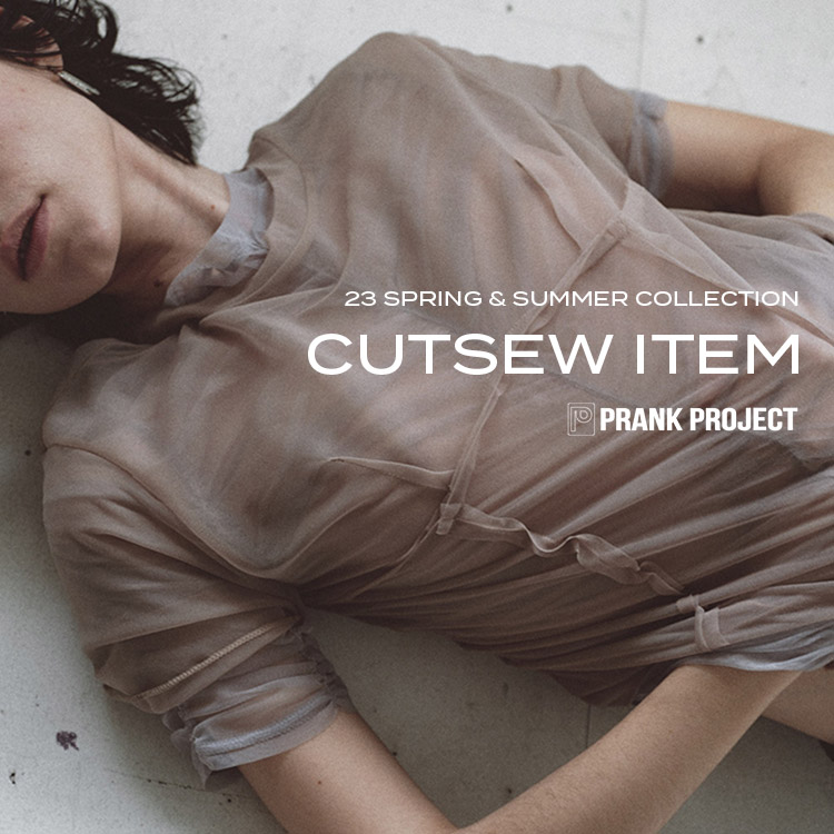 PRANK PROJECT｜プランクプロジェクトのトピックス「【23SS】CUTSEW
