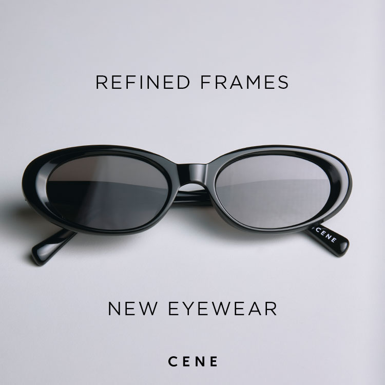 CENE�i�Z�l�j�̃V���b�v�j���[�X�u�yCENE�zREFINED FRAMES — NEW EYEWEAR�v