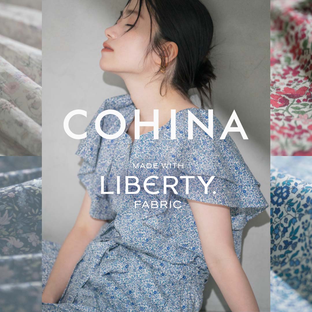 COHINA STORE�i�R�q�i�X�g�A�j�̃V���b�v�j���[�X�u�yLIBERTY. FABRIC�z���g�p�������ʂȃR���N�V���������Љ�v