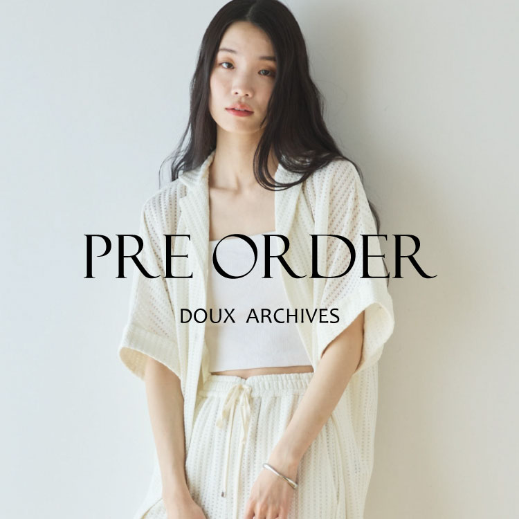 DOUX ARCHIVES�i�h�D�A���V�[���j�̃V���b�v�j���[�X�u�yDOUX ARCHIVES�z26SS PRE OEDER TIME SALE�J�Ò��v