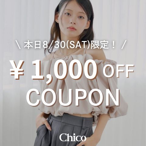 Chicoi`Rj̃Vbvj[XuySPECIAL COUPONz8/30(y)I1,000OFFN[|zzI v
