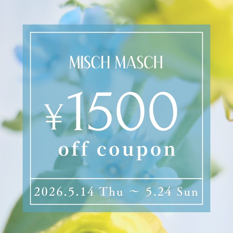 MISCH MASCH�i�~�b�V�� �}�b�V���j�̃V���b�v�j���[�X�u�y COUPON �z���Ԍ���I1,500�~OFF�N�[�|���z�z���v