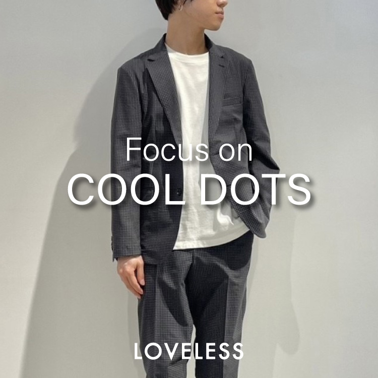 LOVELESS｜ラブレスのトピックス「Focus on 