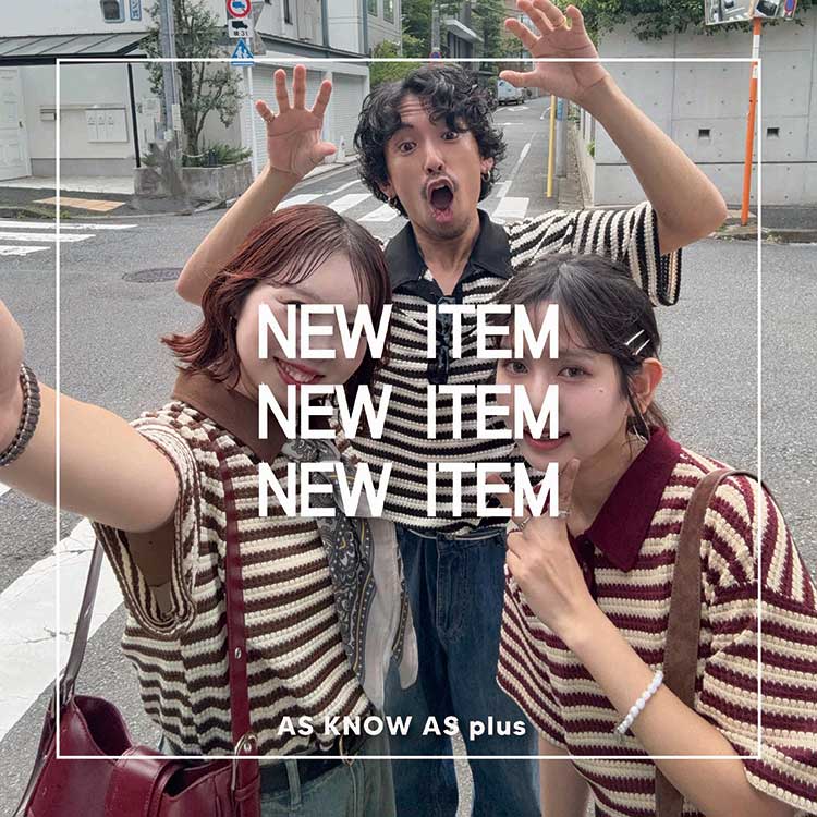 AS KNOW AS PLUS�i�A�Y�m�D�A�Y�v���X�j�̃V���b�v�j���[�X�u�sNEW ITEM�tAS KNOW AS plus ��� 2026 S/S �V��A�C�e�������Љ�v