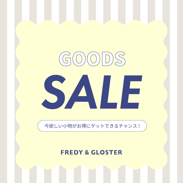 FREDY&GLOSTER�i�t���f�B �A���h �O���X�^�[�j�̃V���b�v�j���[�X�uGOODS ITEM SALE�I�v