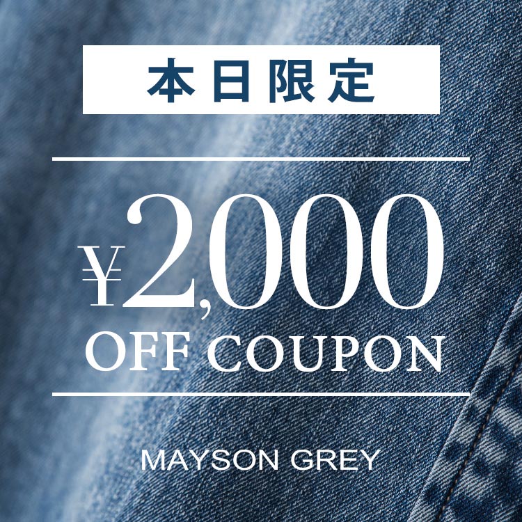 MAYSON GREY�i���C�\���O���C�j�̃V���b�v�j���[�X�u��2000�N�[�|���z�z����SPECIAL DAY�y4/5(��)23:59�܂Łz�v