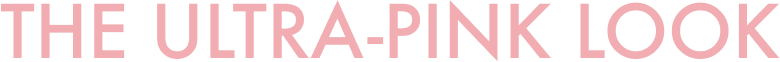 THE ULTRA-PINK LOOK