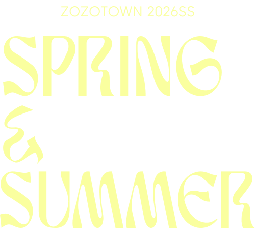 ZOZOTOWN 2026SS SPRING & SUMMER